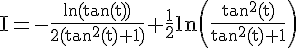 4$\rm I=-\frac{ln(tan(t))}{2(tan^{2}(t)+1)}+\frac{1}{2}ln\(\frac{tan^{2}(t)}{tan^{2}(t)+1}\)